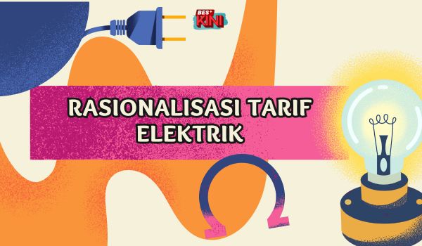 BES+KINI- Rasionalisasi Tarif Elektrik